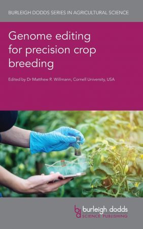 Genome editing for precision crop breeding (Burleigh Dodds Series in Agricultural Science, 97)