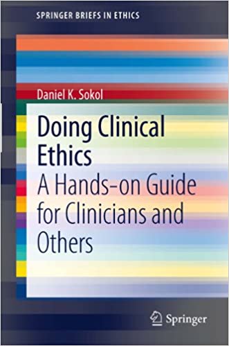 Doing Clinical Ethics: A Hands on Guide for Clinicians and Others