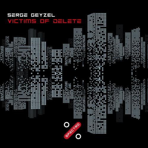 Download Serge Geyzel - Victims Of Delete (Victims Of Delete) (Album) [SPEC023D] mp3
