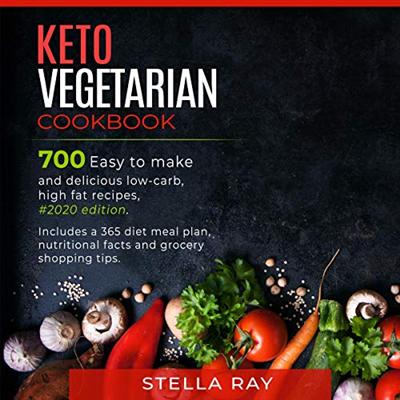 Keto Vegetarian Cookbook: 700 Easy to Make and Delicious Low Carb, High Fat Recipes [Audiobook]