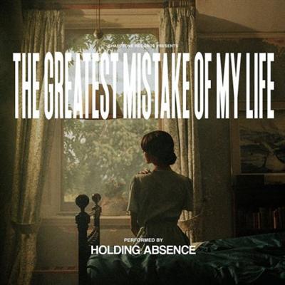Holding Absence   The Greatest Mistake Of My Life (2021)