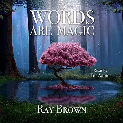Words Are Magic: Learn to Use Words to Change Your Life [Audiobook]