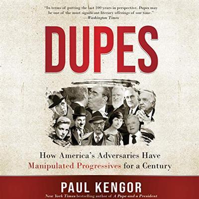 Dupes: How America's Adversaries Have Manipulated Progressives for a Century [Audiobook]