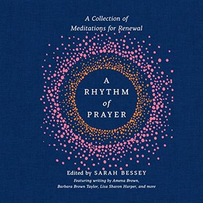 A Rhythm of Prayer: A Collection of Meditations for Renewal (Audiobook)