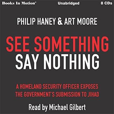 See Something Say Nothing: A Homeland Security Officer Exposes the Government's Submission to Jihad (Audiobook)
