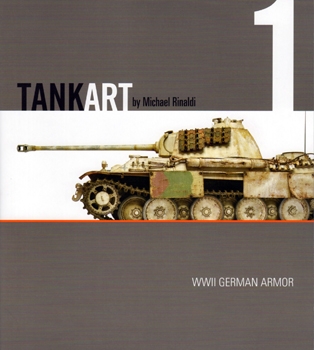Tank Art 1: A Guide to Painting and Weathering WWII German