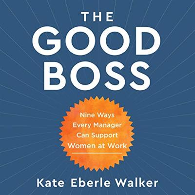 The Good Boss: 9 Ways Every Manager Can Support Women at Work [Audiobook]