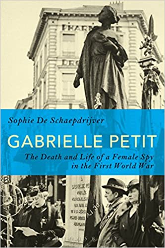 Gabrielle Petit: The Death and Life of a Female Spy in the First World War