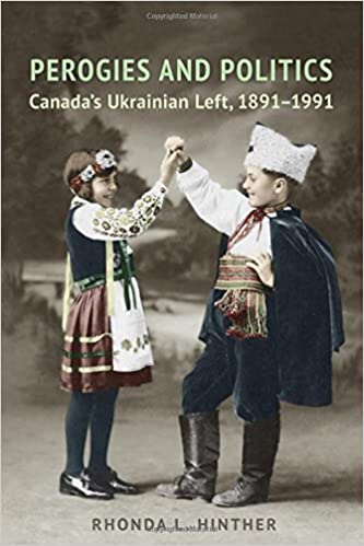 Perogies and Politics: Canada's Ukrainian Left, 1891 1991