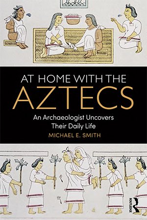 At Home with the Aztecs: An Archaeologist Uncovers Their Daily Life (PDF)