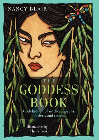 The Goddess Book: A Celebration of Witches, Queens, Healers, and Crones (True EPUB)