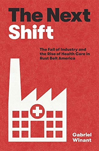 The Next Shift: The Fall of Industry and the Rise of Health Care in Rust Belt America (EPUB)