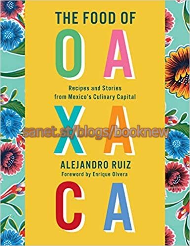 The Food of Oaxaca: Recipes and Stories from Mexico's Culinary Capital (True AZW3)