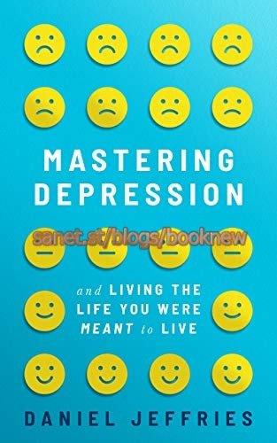 Mastering Depression and Living the Life You Were Meant to Live