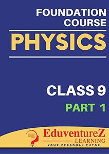 Physics Foundation Course for IIT JEE: Class 9 (Part 1)