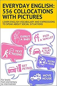 Everyday English: 556 collocations with pictures: Learn English vocabulary and expressions to speak about social situations