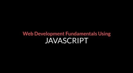 Web Development Fundamentals Using JavaScript