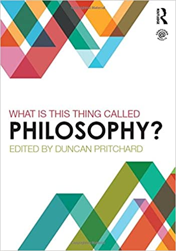 What is this thing called Philosophy? by Duncan Pritchard