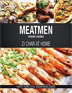 MeatMen Cooking Channel: Zi Char at Home: Hearty Home style Singaporean Dishes