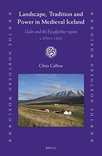 Landscape, Tradition and Power in Medieval Iceland Dalir and the Eyjafjörður region c.870 c.1265 (The Northern World)
