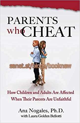 Parents Who Cheat: How Children and Adults Are Affected When Their Parents Are Unfaithful