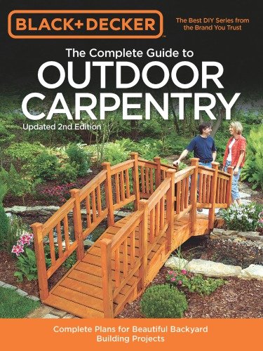 Black & Decker The Complete Guide to Outdoor Carpentry, Updated 2nd Edition [True PDF]