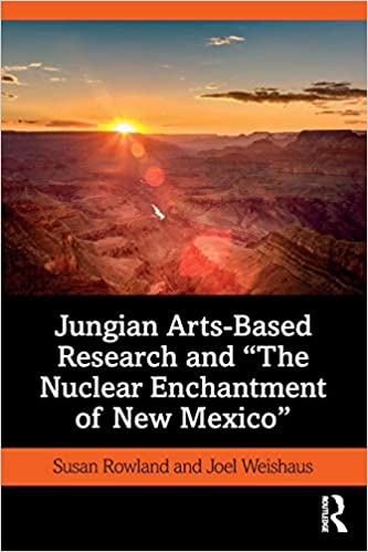 Jungian Arts Based Research and "The Nuclear Enchantment of New Mexico"