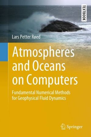 Atmospheres and Oceans on Computers: Fundamental Numerical Methods for Geophysical Fluid Dynamics (EPUB)