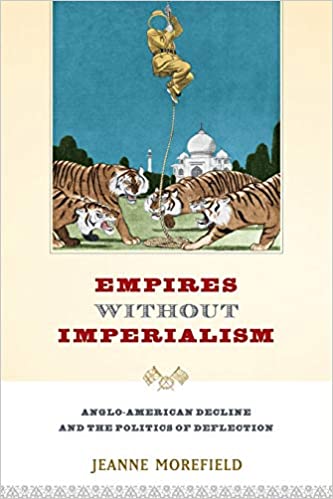 Empires Without Imperialism: Anglo American Decline and the Politics of Deflection