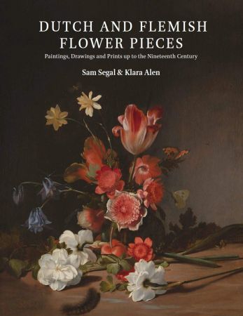 Dutch and Flemish Flower Pieces: Paintings, Drawings and Prints up to the Nineteenth Century (2 Volumes)