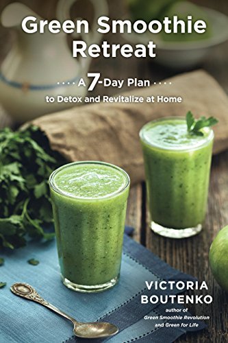 Green Smoothie Retreat: A 7 Day Plan to Detox and Revitalize at Home