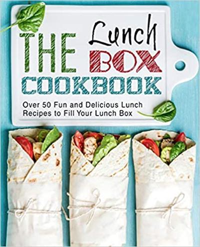 The Lunch Box Cookbook: Over 50 Fun and Delicious Lunch Recipes to Fill Your Lunch Box