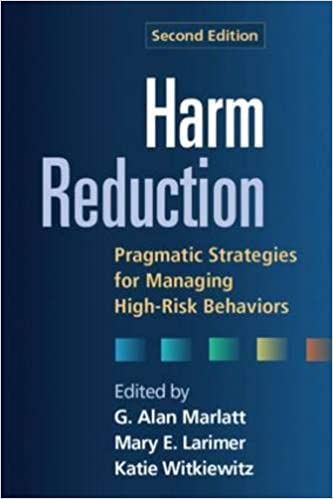 Harm Reduction: Pragmatic Strategies for Managing High Risk Behaviors, Second Edition