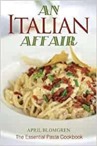 An Italian Affair: The Essential Pasta Cookbook
