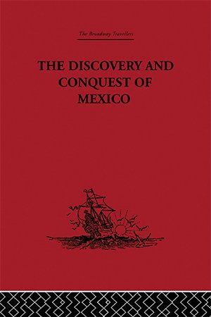The Discovery and Conquest of Mexico, 1517 1521