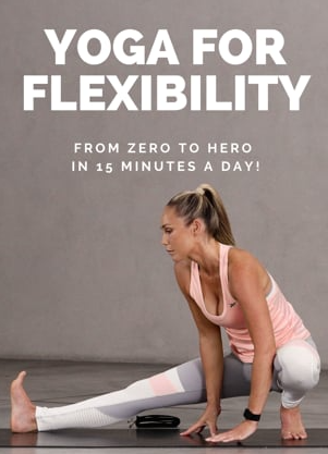 Yoga For Flexibility: From Zero To Hero In 15 Minutes A Day