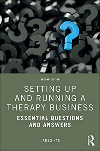 Setting Up and Running a Therapy Business: Essential Questions and Answers, 2nd Edition