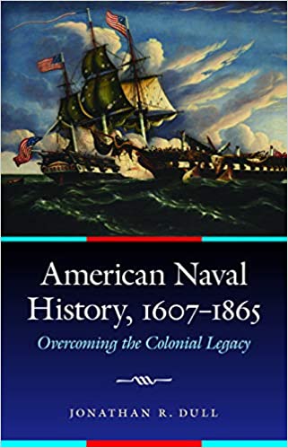American Naval History, 1607 1865: Overcoming the Colonial Legacy