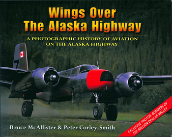 Wings over the Alaska Highway: A Photographic History of Aviation on the Alaska Highway