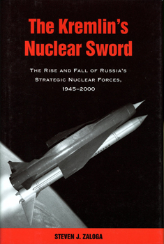The Kremlin’s Nuclear Sword: The Rise and Fall of Russia’s Strategic Nuclear Forces, 1945-2000