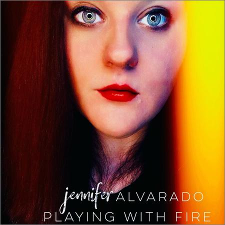 Jennifer Alvarado  - Playing With Fire  (2021)