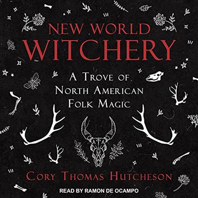 New World Witchery: A Trove of North American Folk Magic [Audiobook]