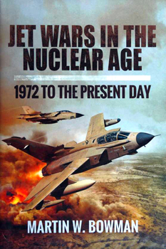 Jet Wars in the Nuclear Age: 1972 to the Present Day (Pen & Sword Aviation)