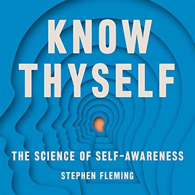 Know Thyself: The Science of Self Awareness [Audiobook]