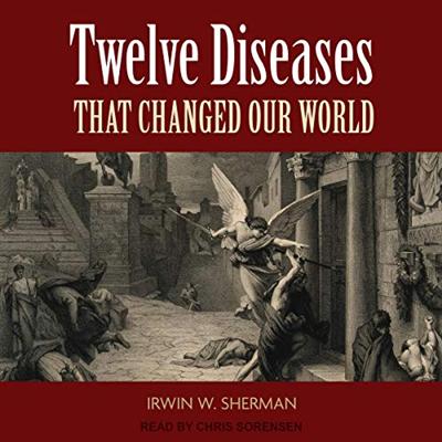 Twelve Diseases That Changed Our World [Audiobook]