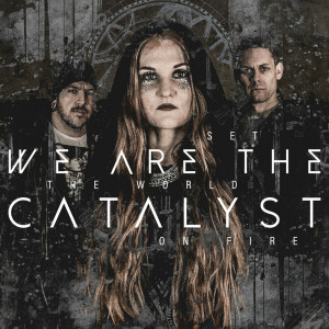 We Are The Catalyst - Set The World On Fire [Single] (2021)