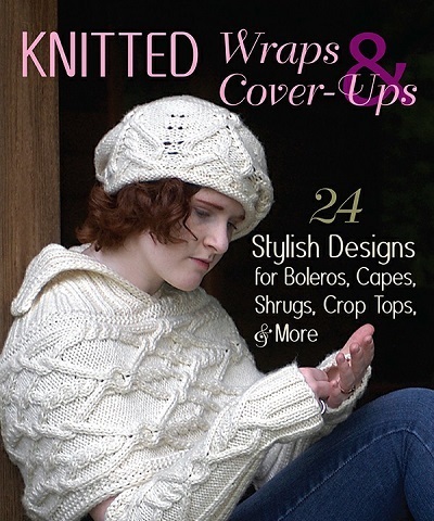Knitted Wraps & Cover-Ups: 24 Stylish Designs for Boleros, Capes, Shrugs, Crop Tops, & More  