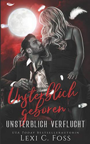 Cover: Lexi C  Foss - Unsterblich Geboren Vampir Liebesroman (Unsterblich Verflucht 4)
