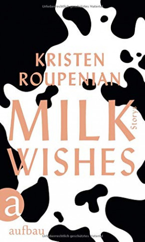 Cover: Kristen Roupenian - Milkwishes