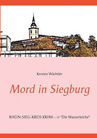 Cover: Kersten Wächtler - Mord in Siegburg